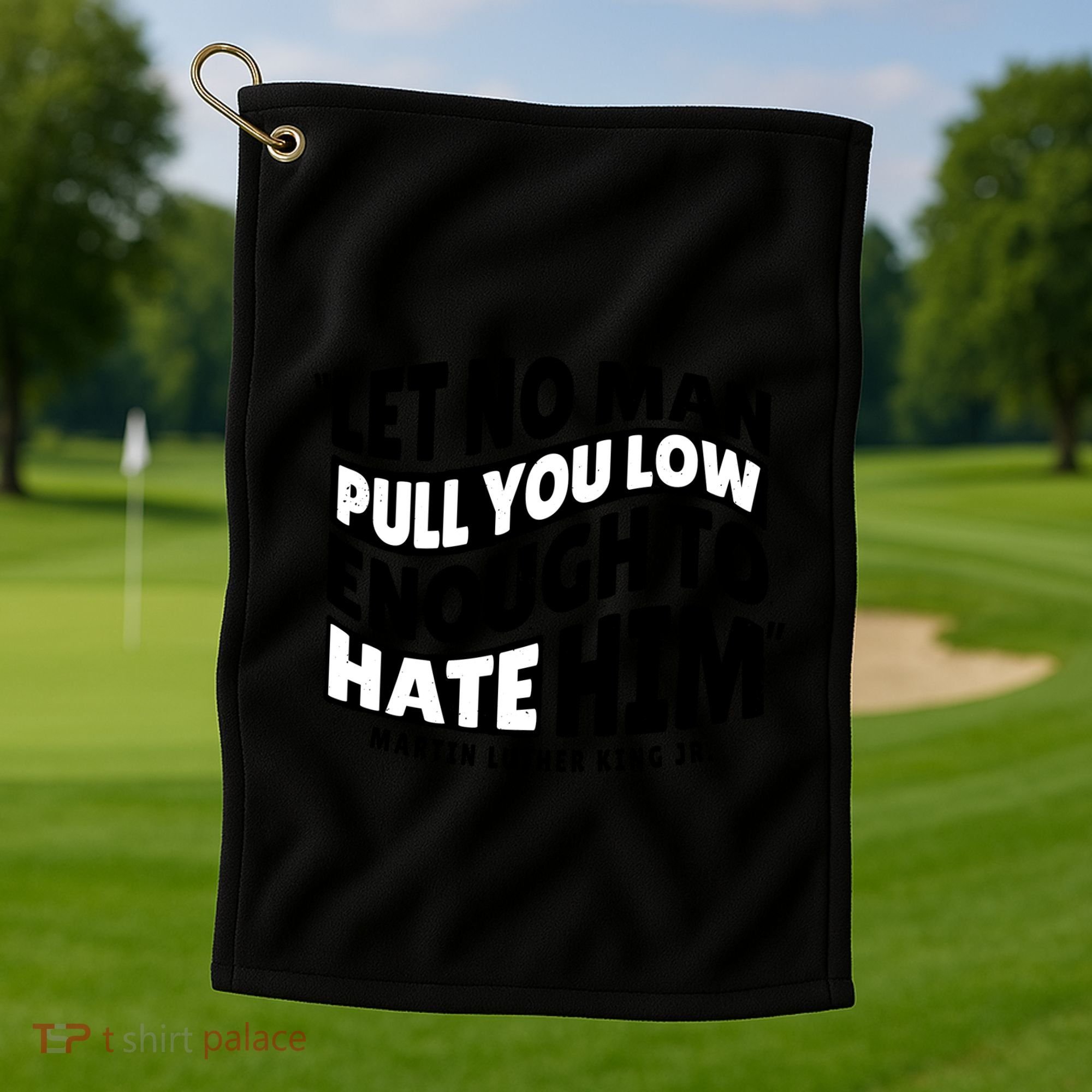 Let No Man Pull You Low Martin Luther King Golf Towel