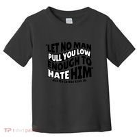 Let No Man Pull You Low Martin Luther King Toddler T-Shirt thumb 0