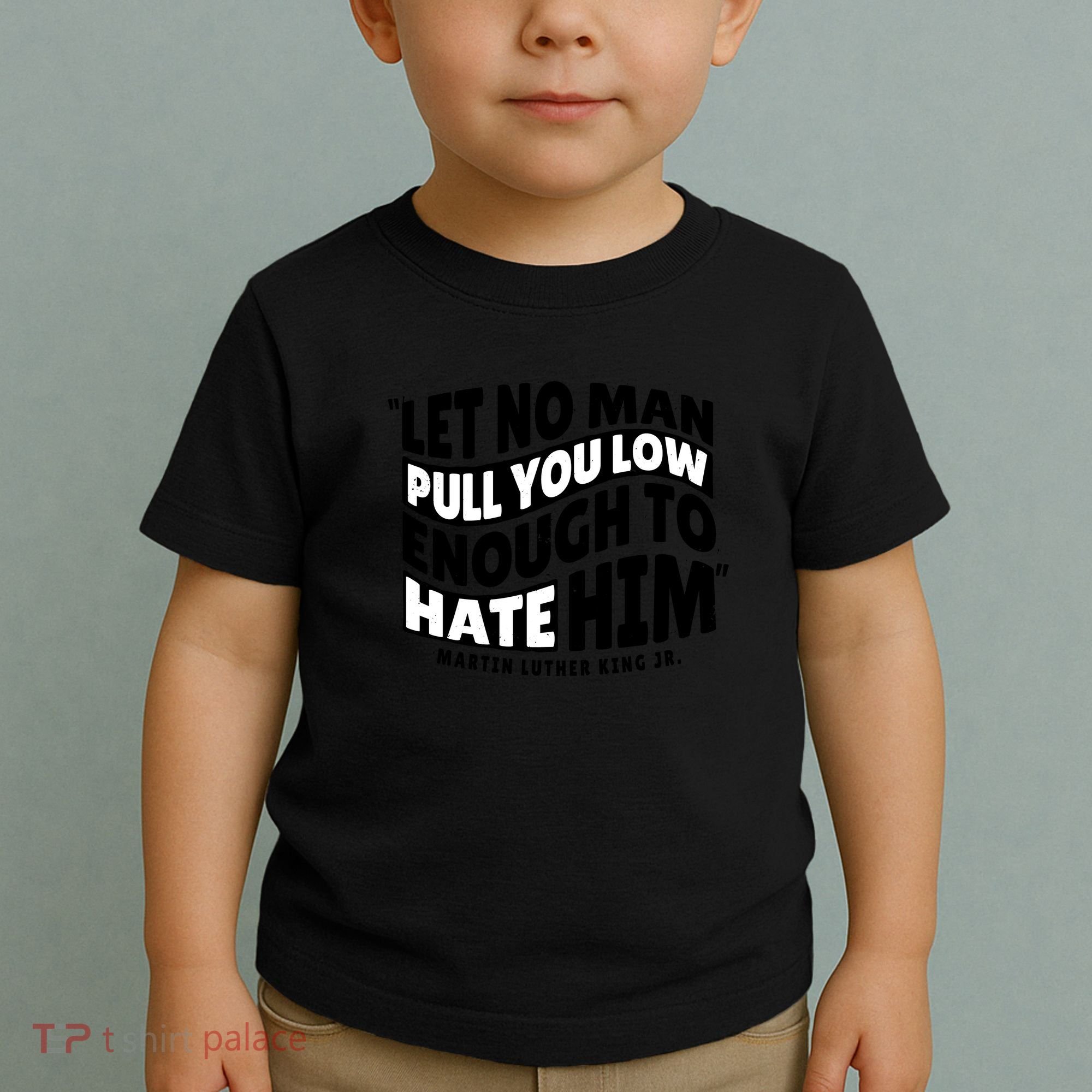 Let No Man Pull You Low Martin Luther King Toddler T-Shirt