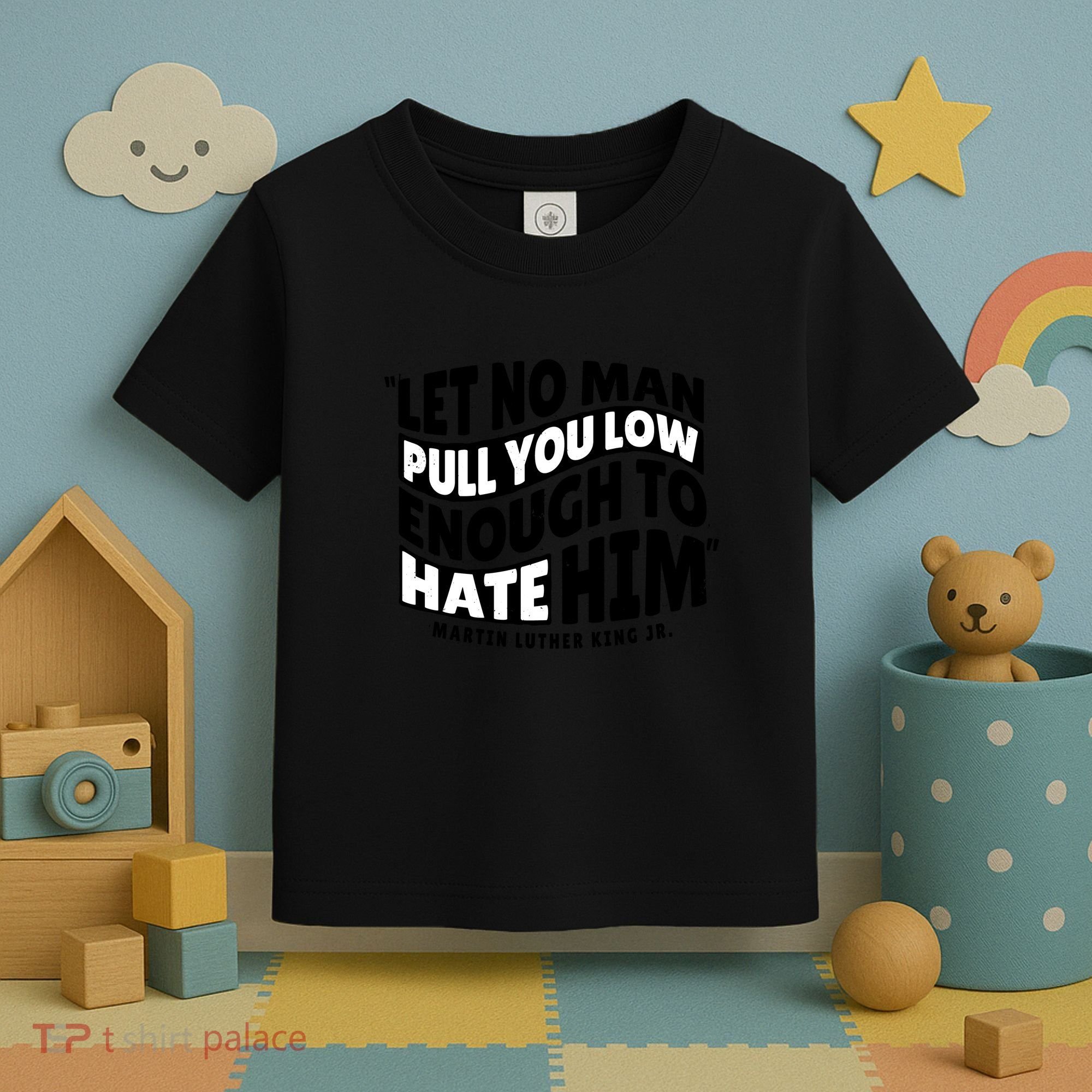 Let No Man Pull You Low Martin Luther King Toddler T-Shirt
