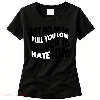 Let No Man Pull You Low Martin Luther King Women's T-Shirt