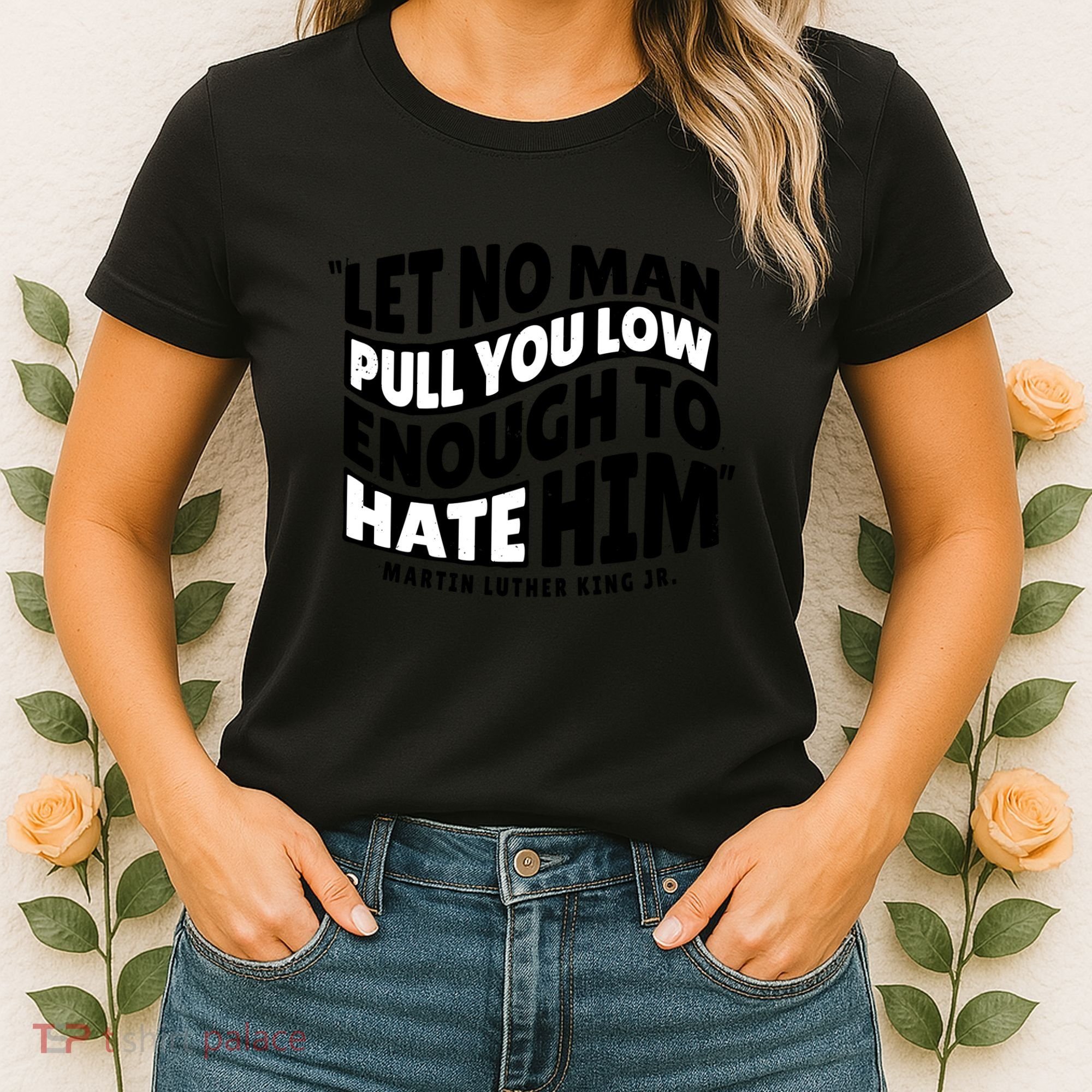 Let No Man Pull You Low Martin Luther King Women's T-Shirt