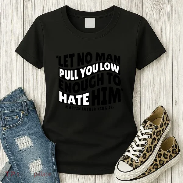 Let No Man Pull You Low Martin Luther King Women's T-Shirt
