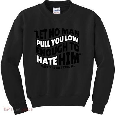 Let No Man Pull You Low Martin Luther King Kids Sweatshirt