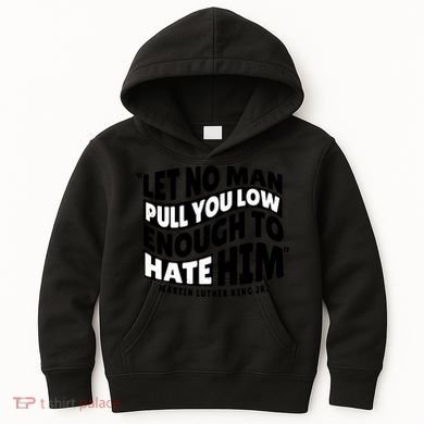 Let No Man Pull You Low Martin Luther King Kids Hoodie