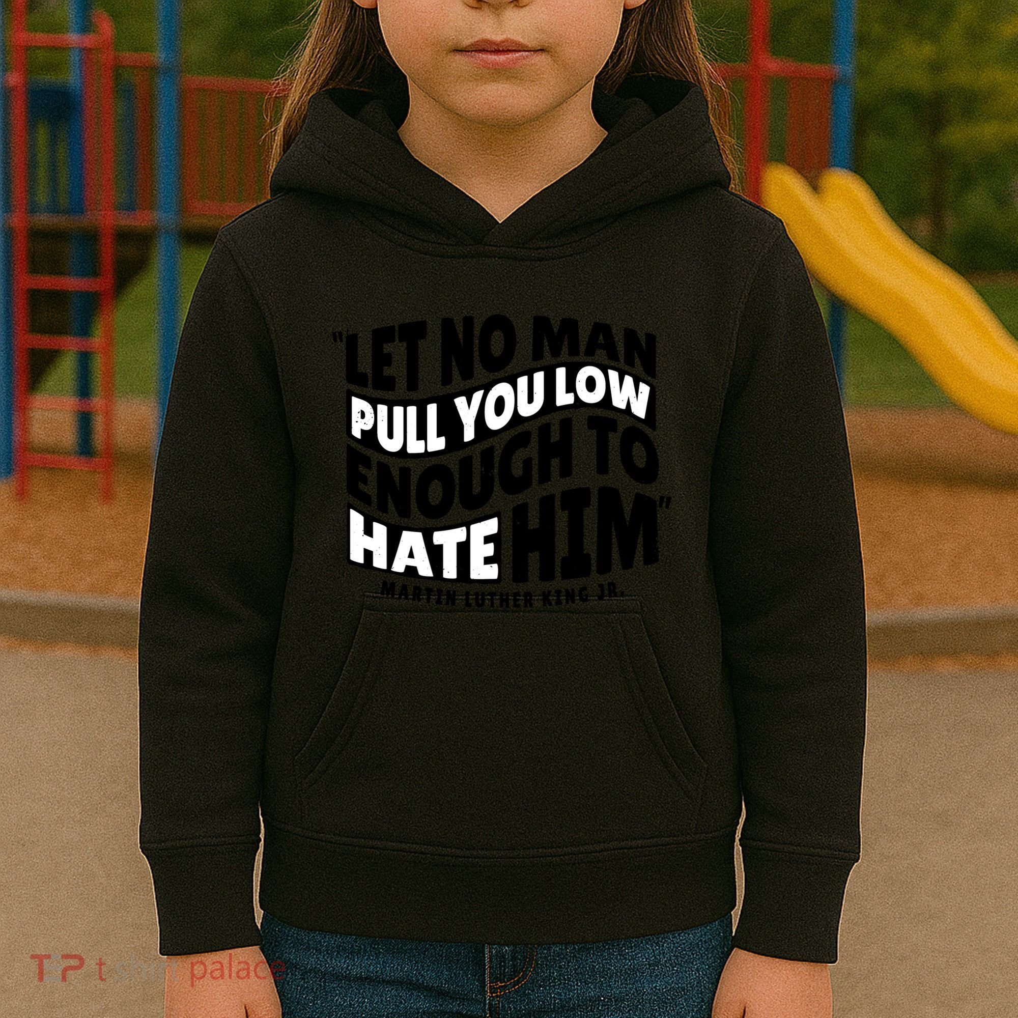 Let No Man Pull You Low Martin Luther King Kids Hoodie