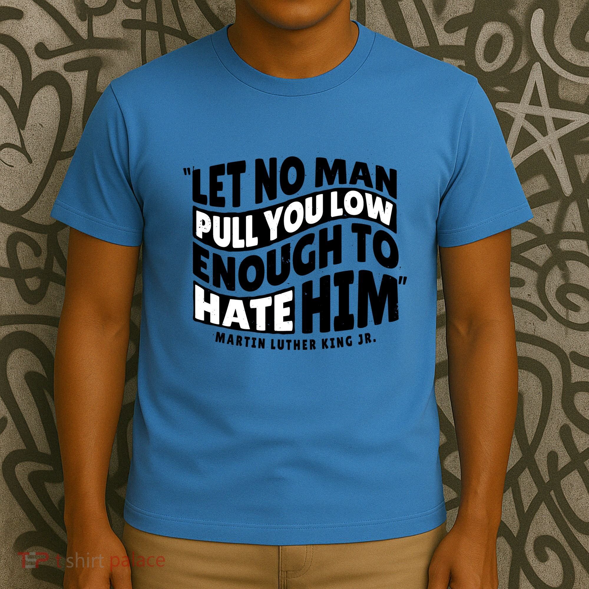 Let No Man Pull You Low Martin Luther King T-Shirt