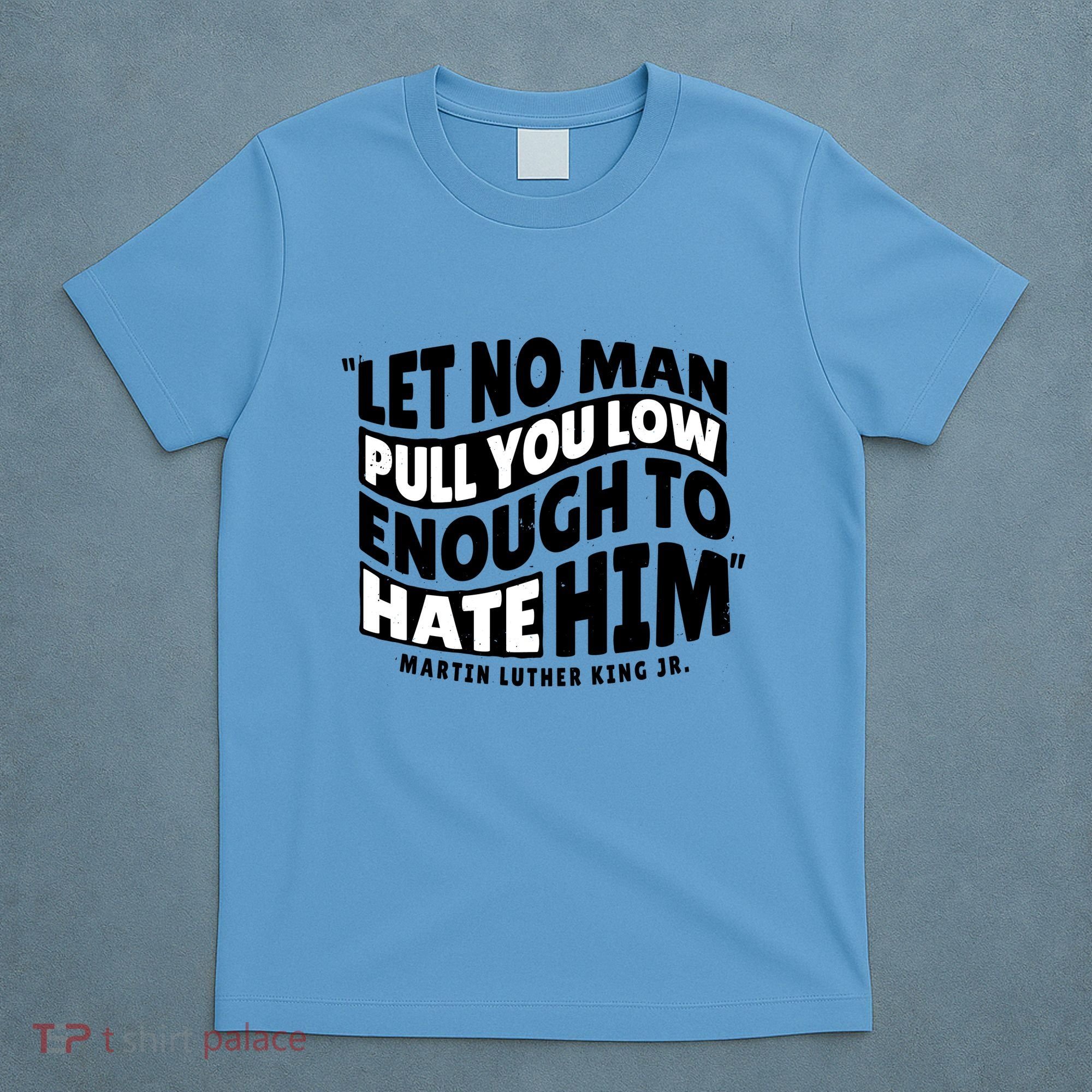 Let No Man Pull You Low Martin Luther King T-Shirt