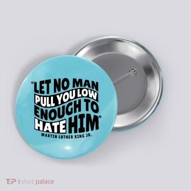 Let No Man Pull You Low Martin Luther King Button