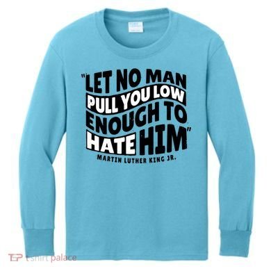 Let No Man Pull You Low Martin Luther King Kids Long Sleeve Shirt