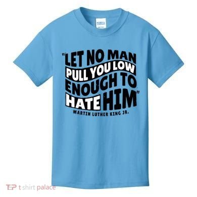 Let No Man Pull You Low Martin Luther King Kids T-Shirt