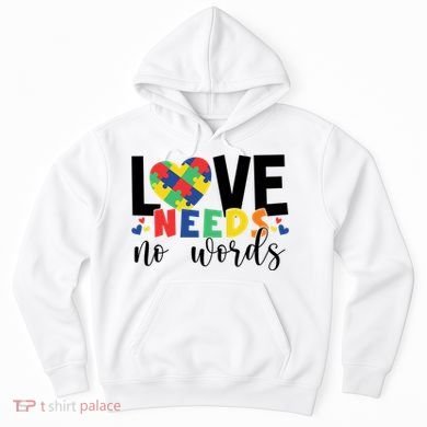 Love Needs No Words Autism Awareness Hoodie