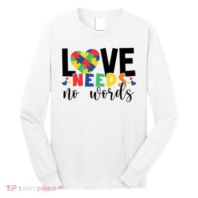 Love Needs No Words Autism Awareness Long Sleeve Shirt