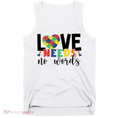 Love Needs No Words Autism Awareness Tank Top