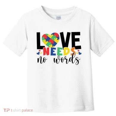Love Needs No Words Autism Awareness Toddler T-Shirt