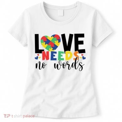 Love Needs No Words Autism Awareness Women's T-Shirt