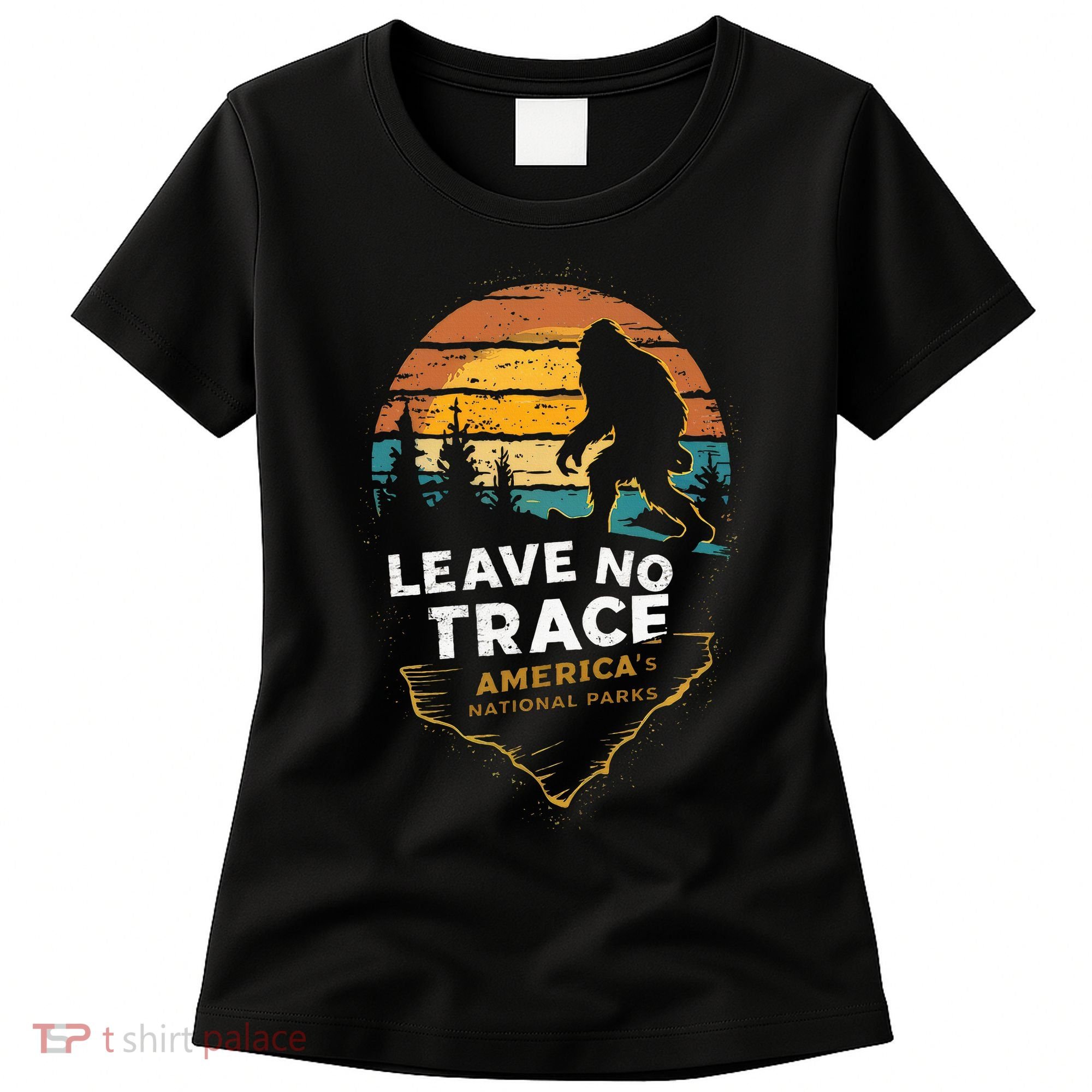 Leave No Trace AmericaS National Parks Funny Bigfoot Women's T-Shirt