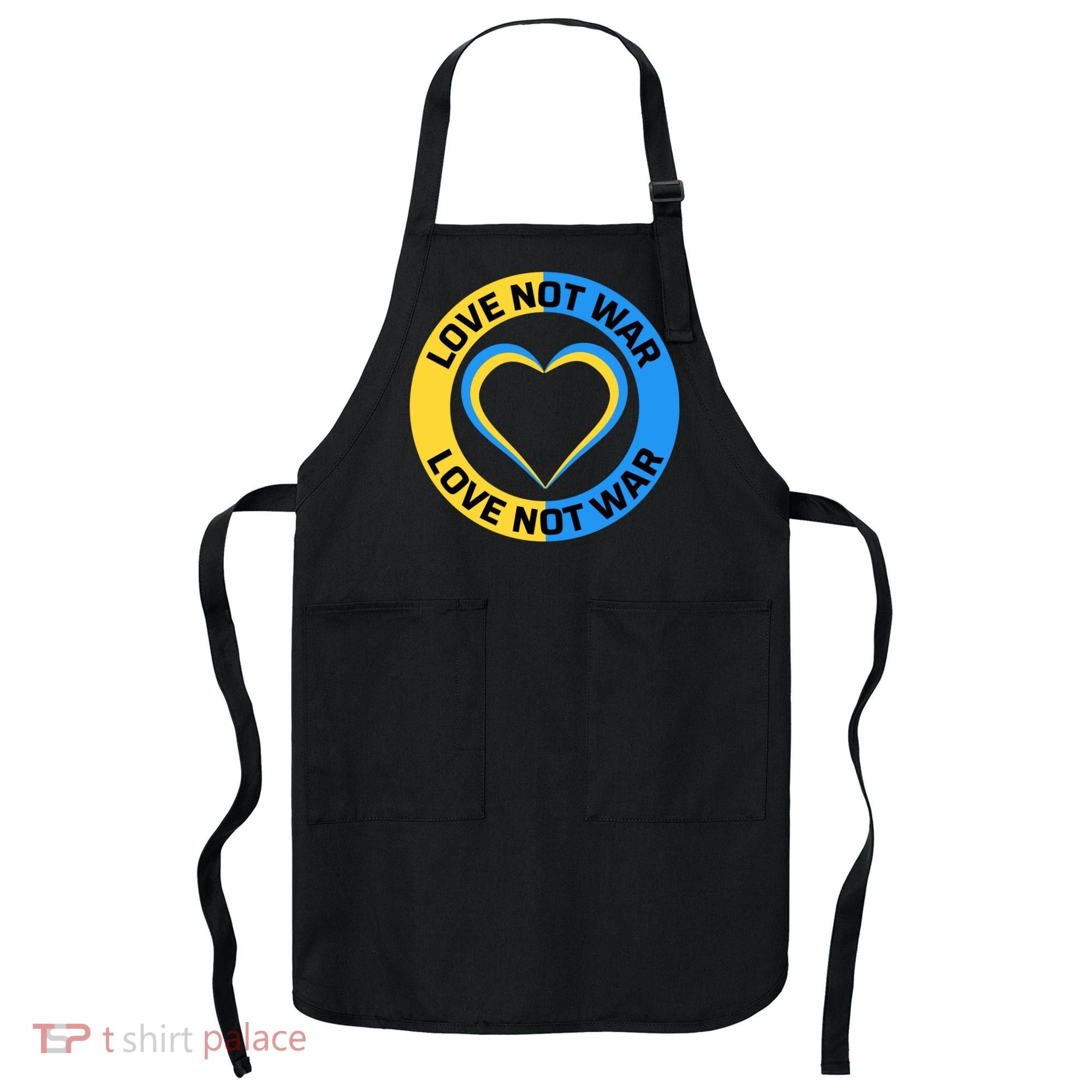 Love Not War For Ukrainian Supporters 5 Apron