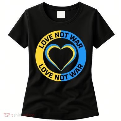 Love Not War For Ukrainian Supporters 5 Women's T-Shirt
