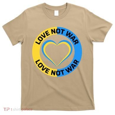 Love Not War For Ukrainian Supporters 5 T-Shirt