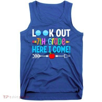 Look Out 7th Grade Here I Come Back To School First Day Gift Tank Top