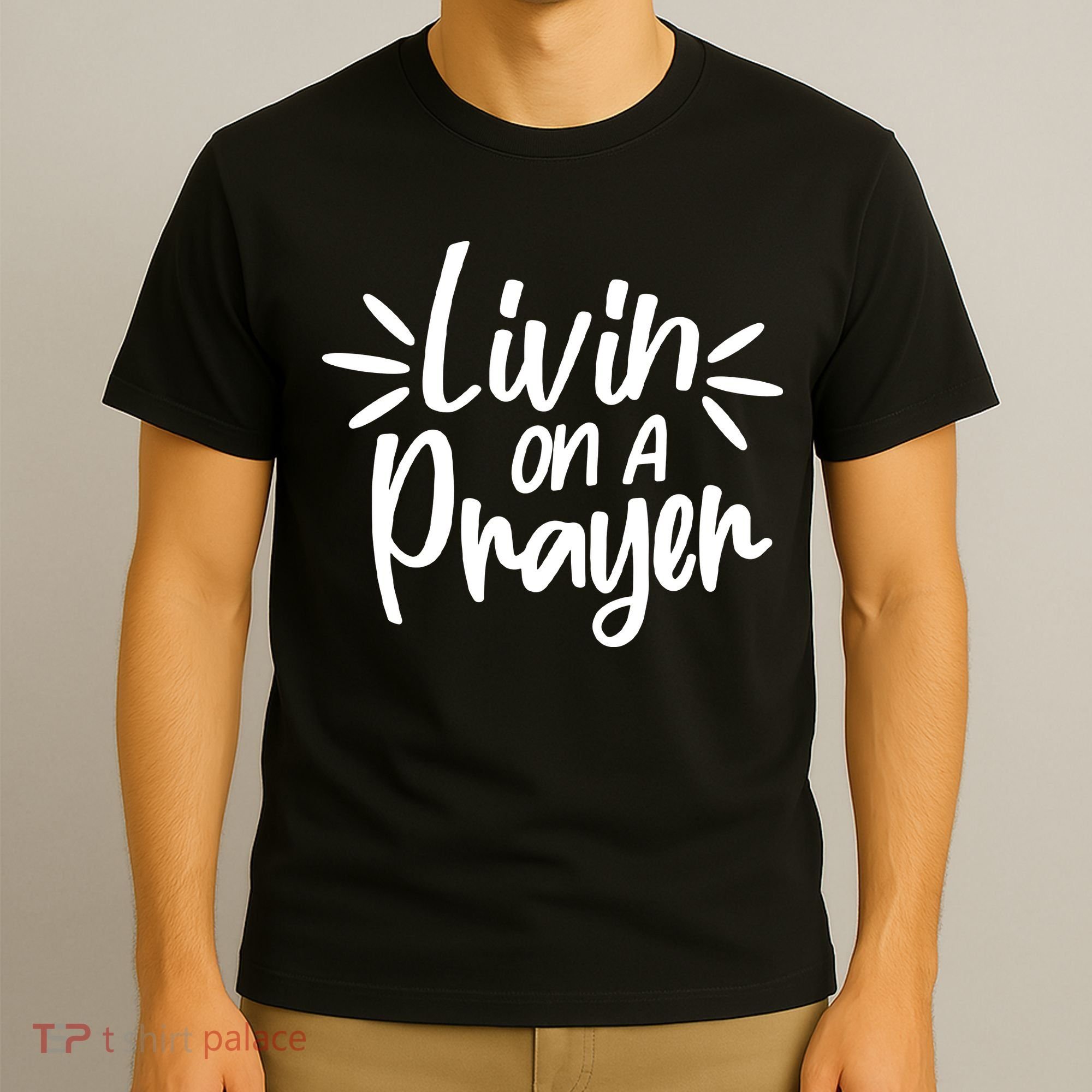 Livin On A Prayer Christian God Faith Prayers T-Shirt