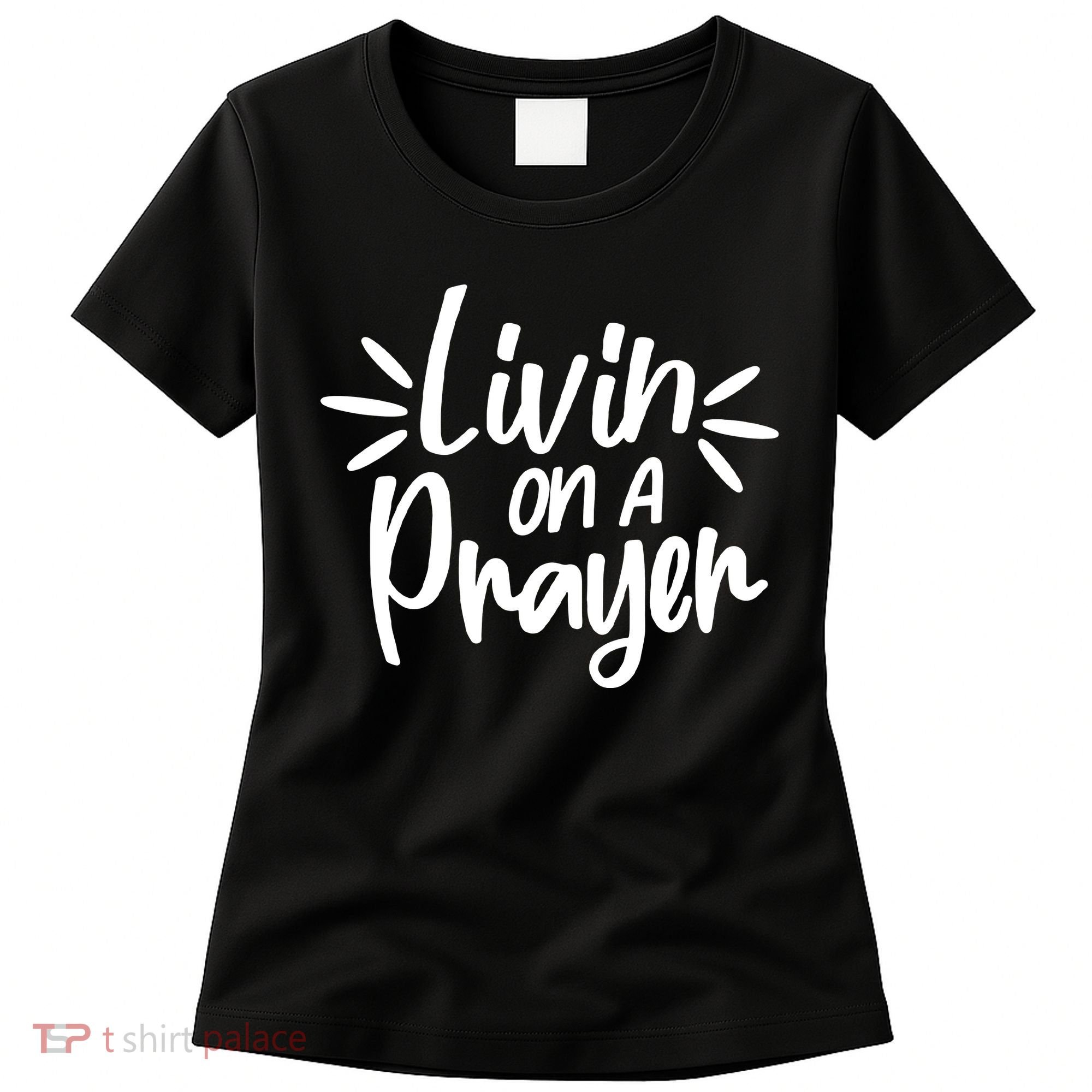 Livin On A Prayer Christian God Faith Prayers Women's T-Shirt