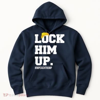 Lock Him Up Resist Trump #impeachtrump Hoodie