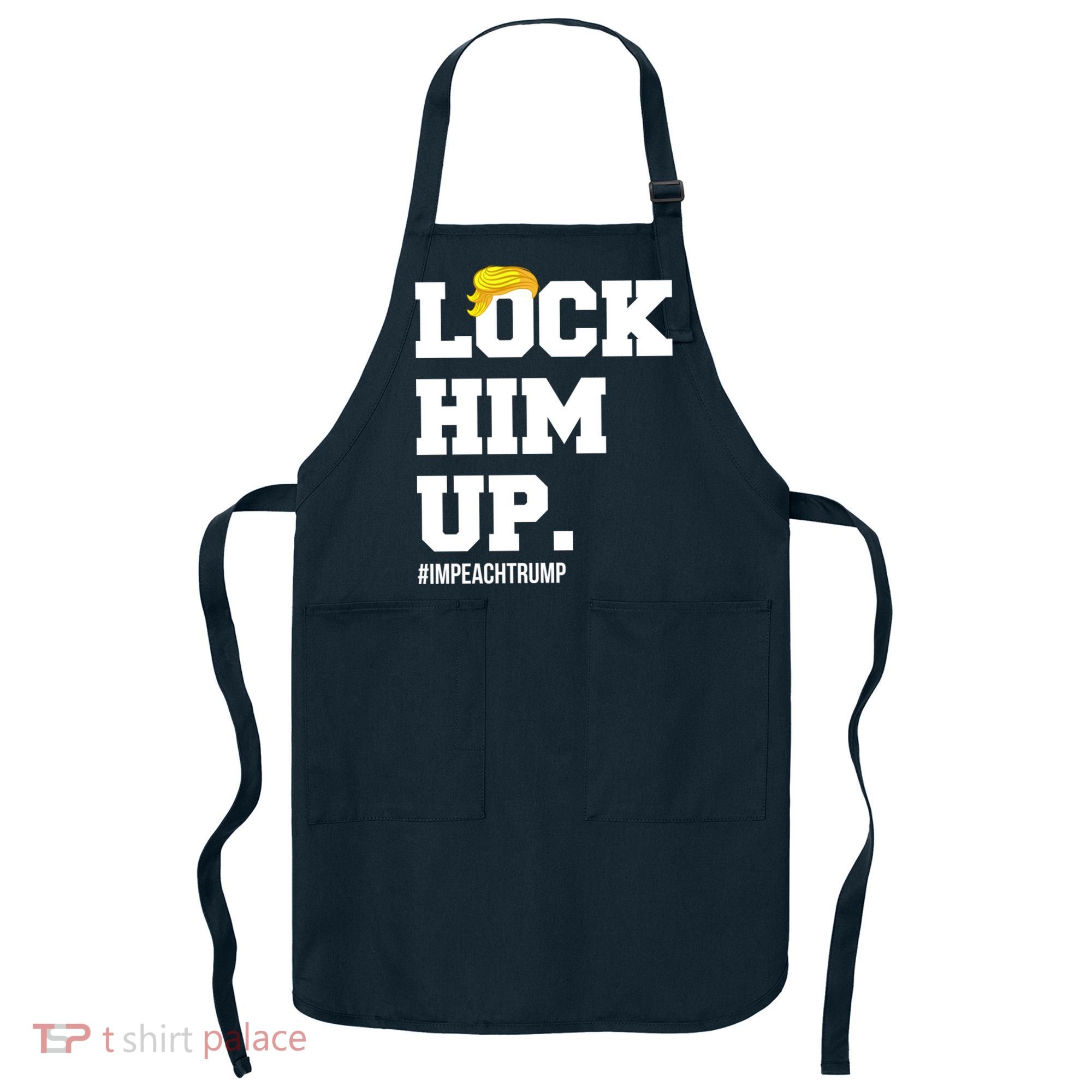 Lock Him Up Resist Trump #impeachtrump Apron