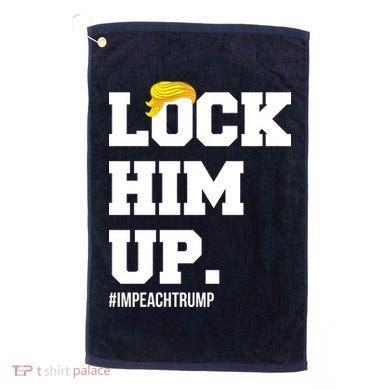 Lock Him Up Resist Trump #impeachtrump Golf Towel