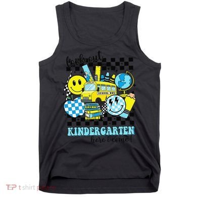 Look Out Kindergarten Here I Come Back To School Gift Tank Top