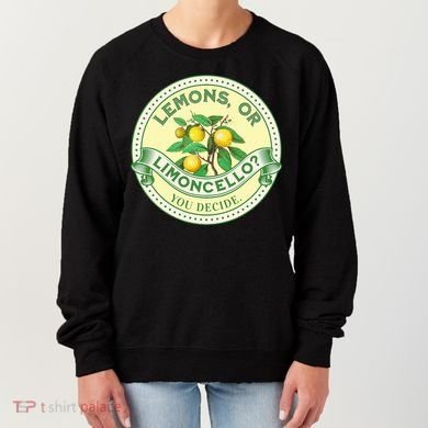 Lemons Or Limoncello You Decide. Optimist Pessimist Women's Sweatshirt