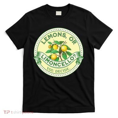 Lemons Or Limoncello You Decide. Optimist Pessimist T-Shirt