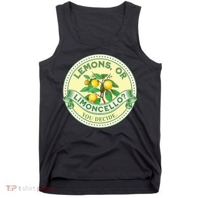 Lemons Or Limoncello You Decide. Optimist Pessimist Tank Top