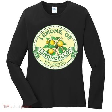 Lemons Or Limoncello You Decide. Optimist Pessimist Women's Long Sleeve Shirt