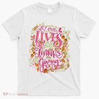 Let Our Lives Be Full Of Both Thanks And Giving T-Shirt thumb 0