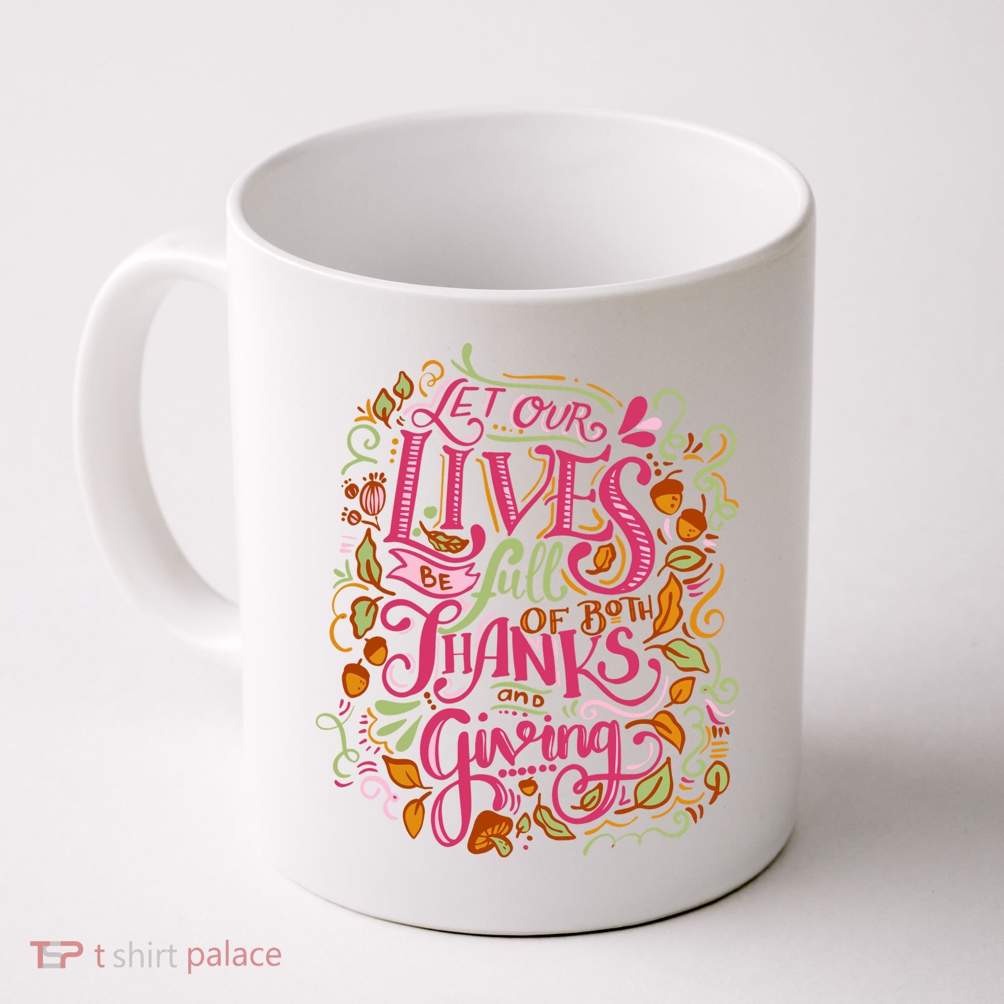 Let Our Lives Be Full Of Both Thanks And Giving Coffee Mug