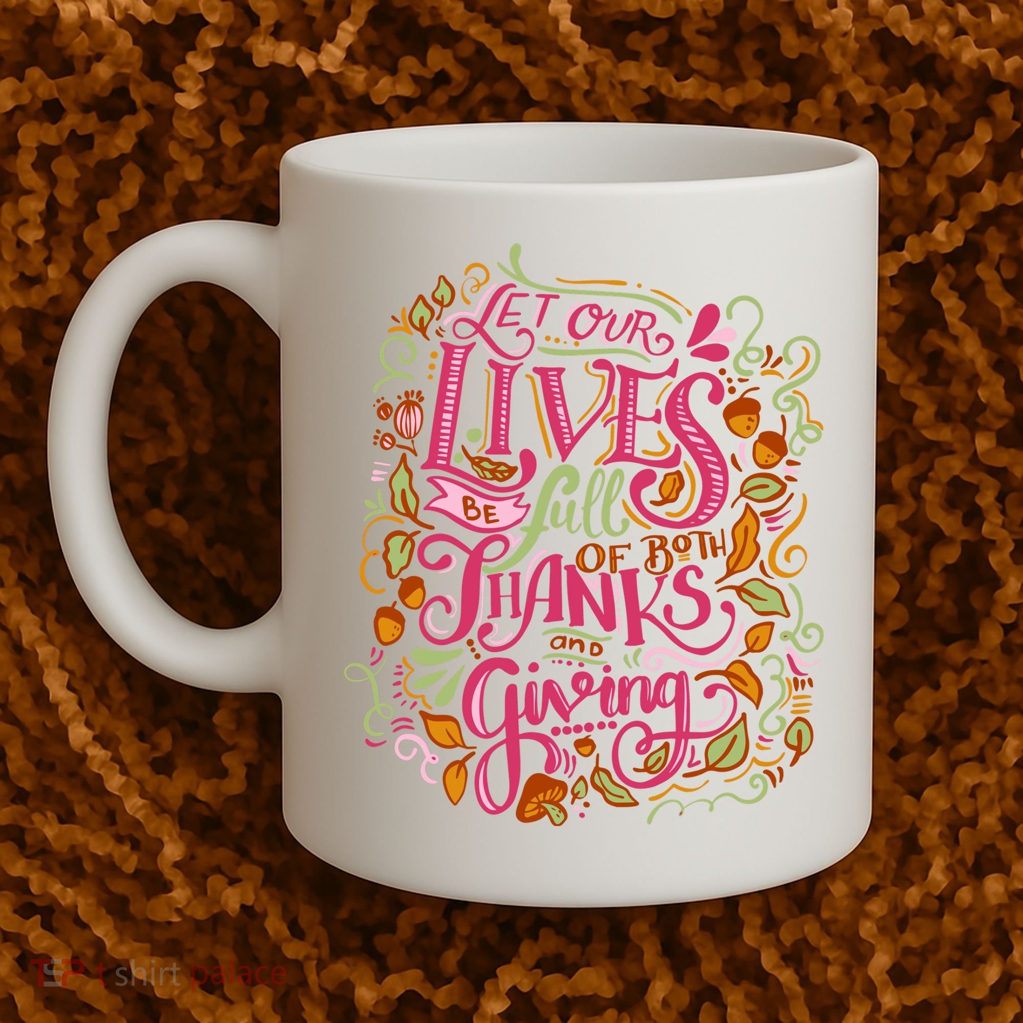 Let Our Lives Be Full Of Both Thanks And Giving Coffee Mug