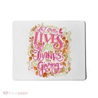 Let Our Lives Be Full Of Both Thanks And Giving Mousepad thumb 0