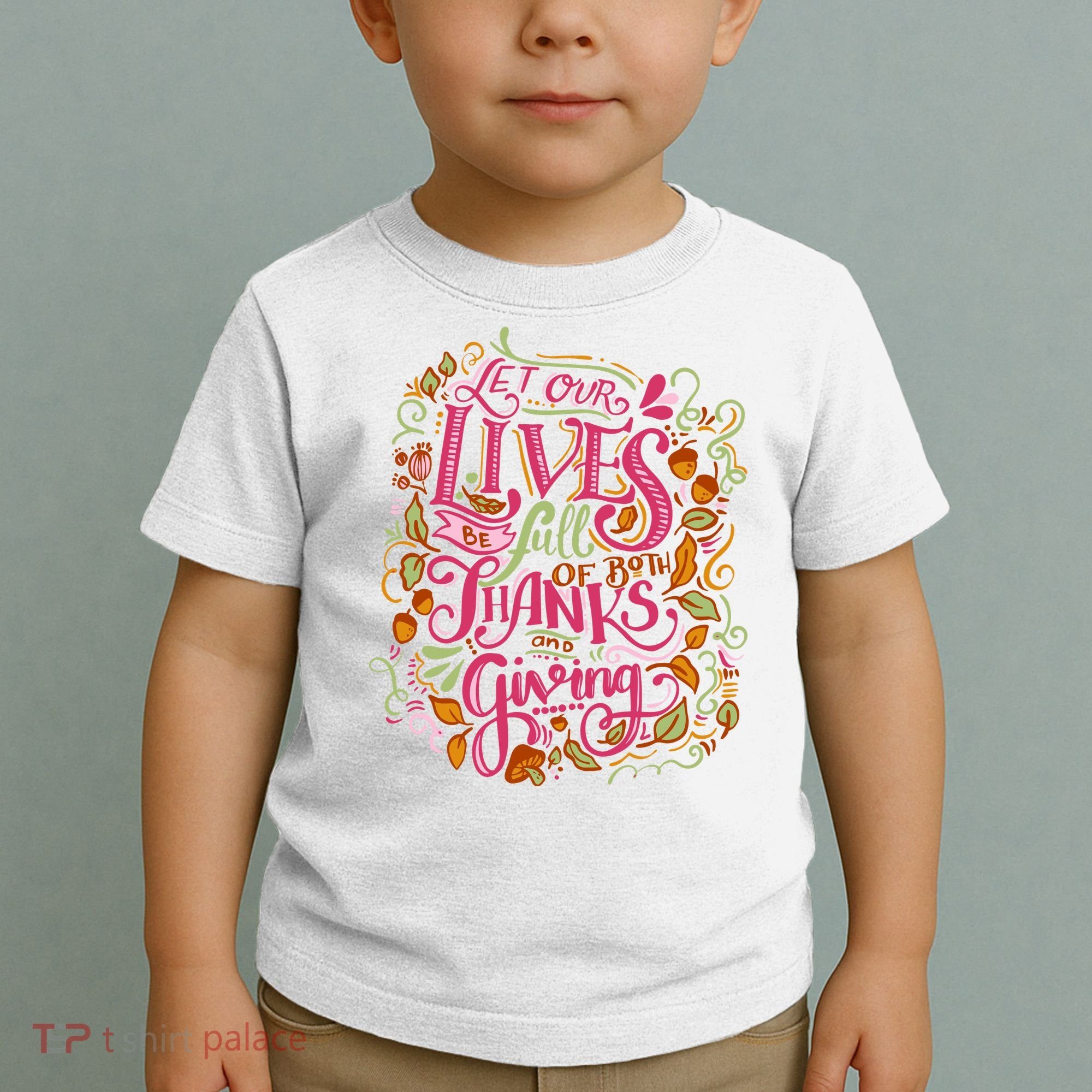 Let Our Lives Be Full Of Both Thanks And Giving Toddler T-Shirt