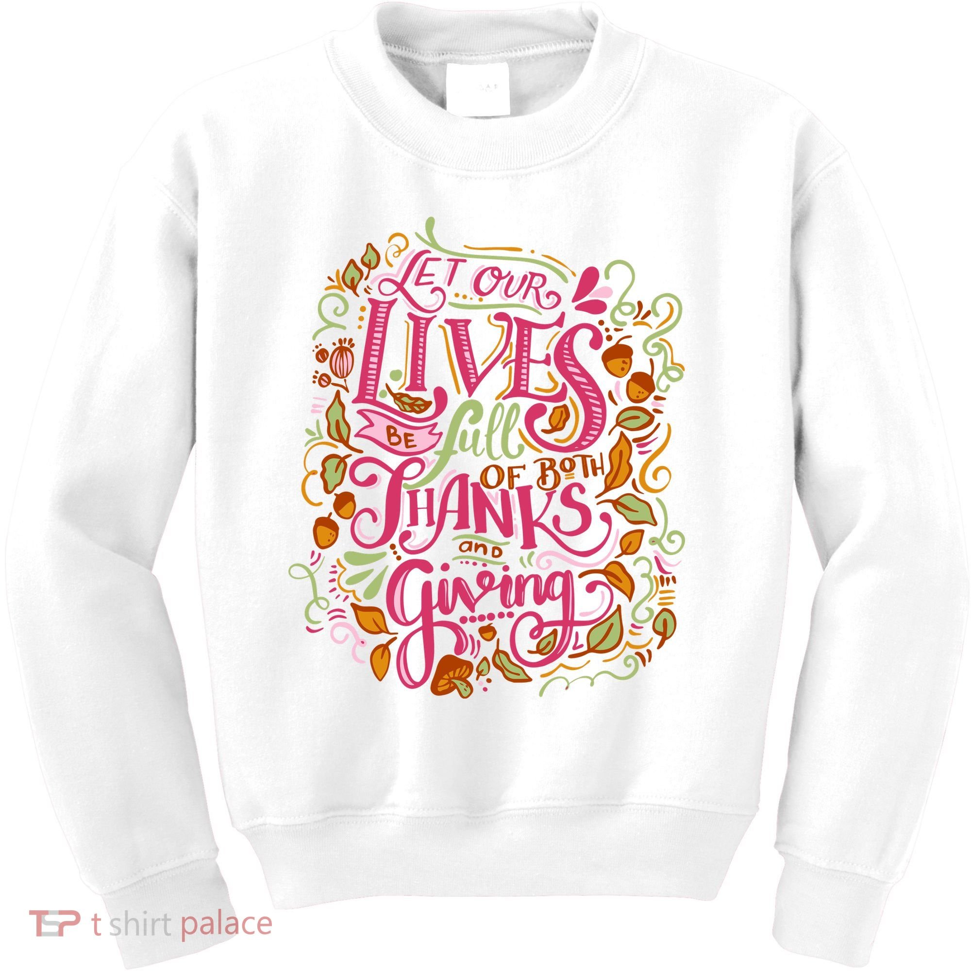 Let Our Lives Be Full Of Both Thanks And Giving Kids Sweatshirt