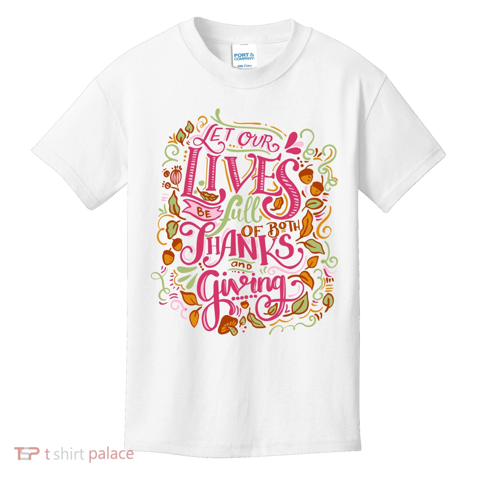 Let Our Lives Be Full Of Both Thanks And Giving Kids T-Shirt
