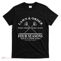 Lawn & Order Make America Rake Again Four Seasons Total Landscaping T-Shirt thumb 0
