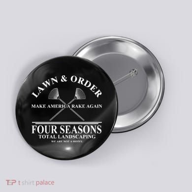Lawn & Order Make America Rake Again Four Seasons Total Landscaping Button