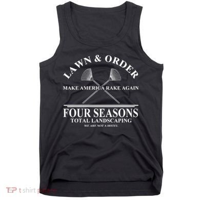 Lawn & Order Make America Rake Again Four Seasons Total Landscaping Tank Top