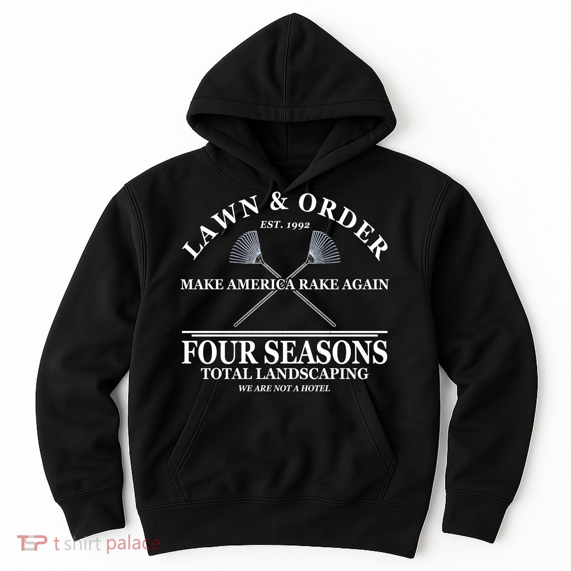 Lawn & Order Make America Rake Again Four Seasons Total Landscaping Hoodie