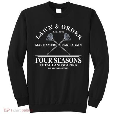 Lawn & Order Make America Rake Again Four Seasons Total Landscaping Sweatshirt