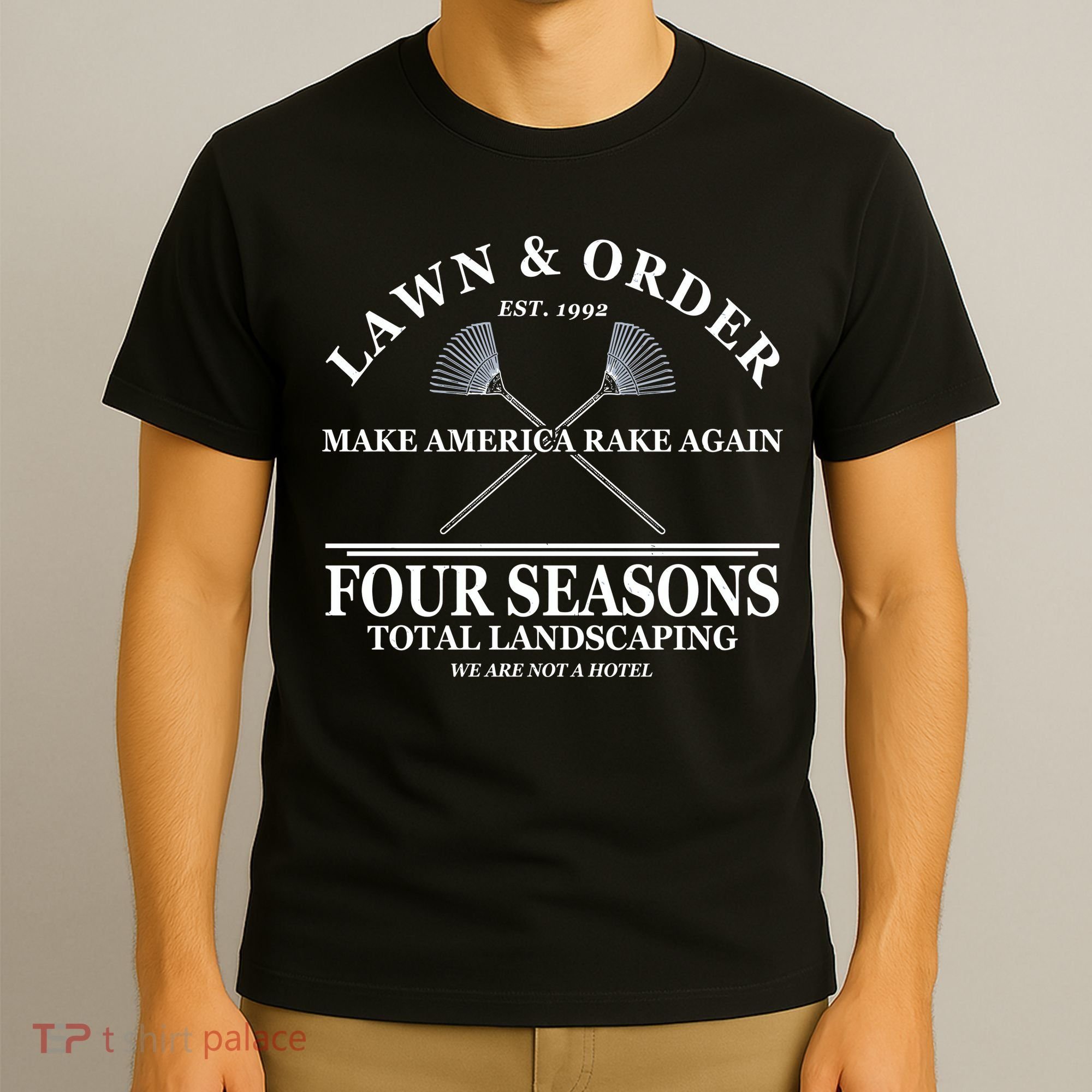 Lawn & Order Make America Rake Again Four Seasons Total Landscaping T-Shirt
