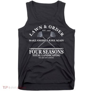 Lawn & Order Make America Rake Again Four Seasons Total Landscaping Tank Top