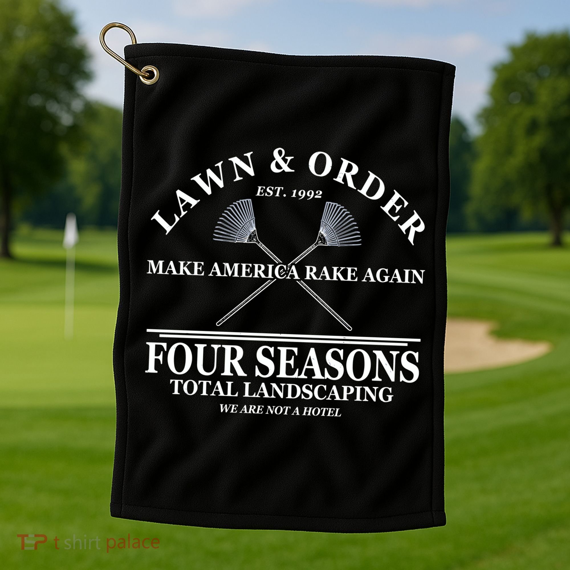 Lawn & Order Make America Rake Again Four Seasons Total Landscaping Golf Towel
